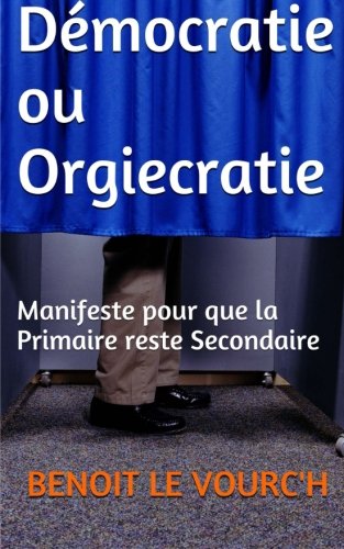 Démocratie ou Orgiecratie: Manifeste pour que la Primaire reste secondaire book