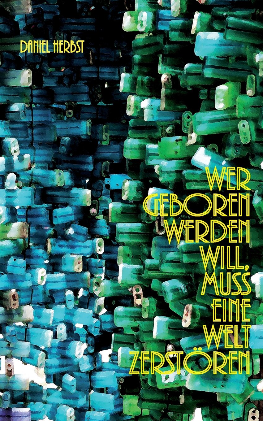 Wer geboren werden will, muss eine Welt zerstören ...: Formerly know as Hermann Hesses Erleuchtung book