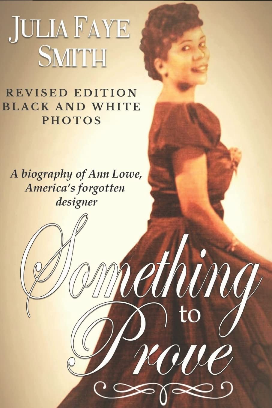 Something to Prove: A Biography of Ann Lowe America's Forgotten Designer: With Black and White Photographs Books