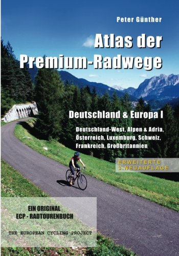 Atlas der Premium-Radwege Deutschland & Europa I: Deutschland-West, Alpen & Adria, Österreich, Luxemburg, Schweiz, Frankreich, Großbritannien ERWEITERTE 3. NEUAUFLAGE Leisure & Fun