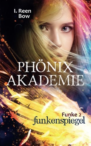 Phönixakademie - Funke 2: Funkenspiegel (Fantasy-Serie) Urban Fantasy