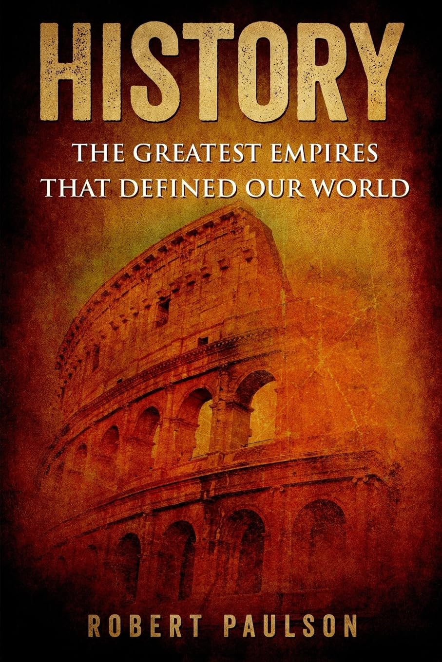History: The Greatest Empires That Defined Our World Politics & History