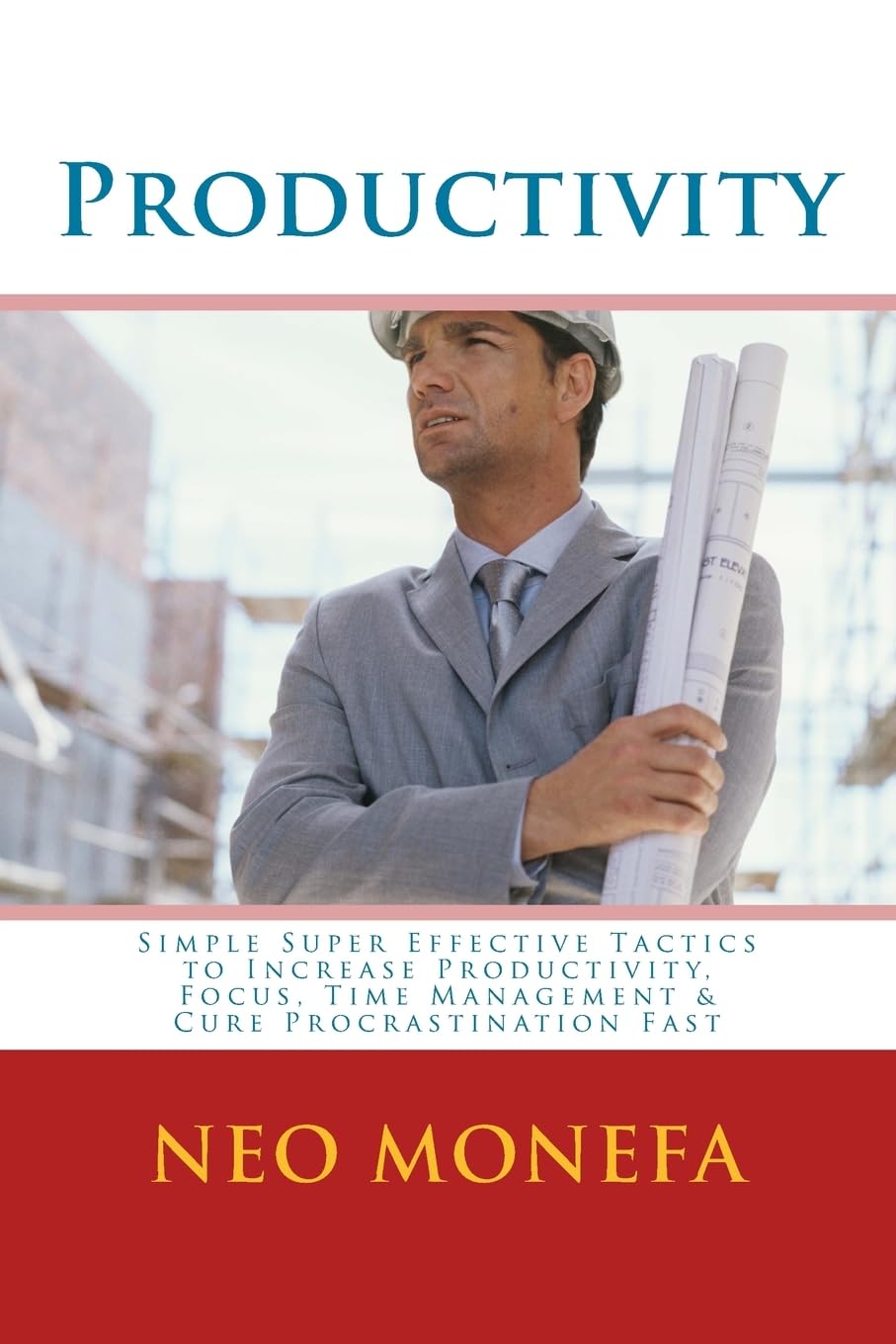 Productivity: Simple Super Effective Tactics to Increase Productivity, Focus, Time Management & Cure Procrastination Fast (Productivity Hacks- ... Project- Productivity Ninja- How to Focus) Lifestyle