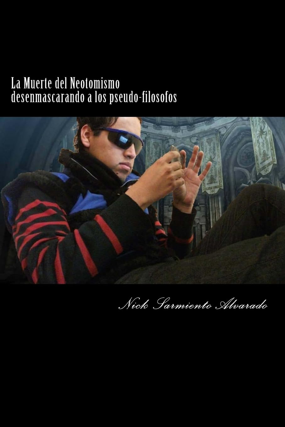 La Muerte del Neotomismo desenmascarando a los pseudo-filosofos: La Muerte del Neotomismo desenmascarando a los pseudo-filosofos (Derrumbando mitos y mentiras, Band 1) Philosophy