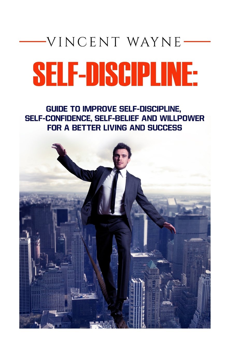 Self-Discipline: Guide to improve Self-Discipline, Self-Confidence, Self-Belief and Willpower for a better living and success (Motivation, Willpower, Discipline, Confidence) Lifestyle
