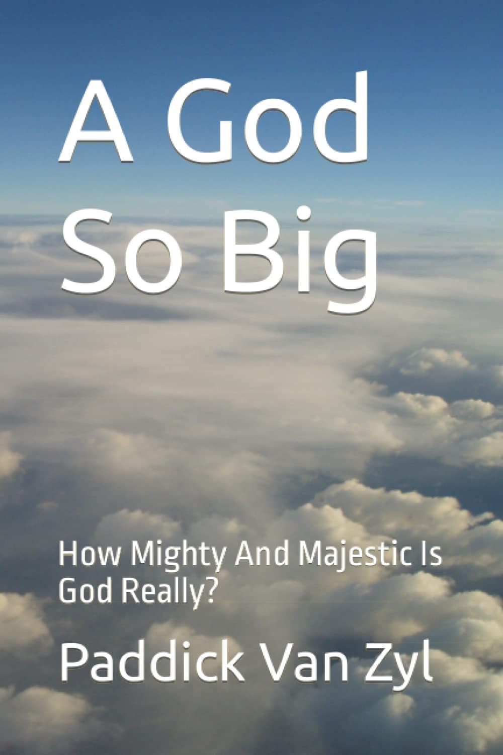 A God So Big: How Mighty And Majestic Is God Really? Religion & Esotericism