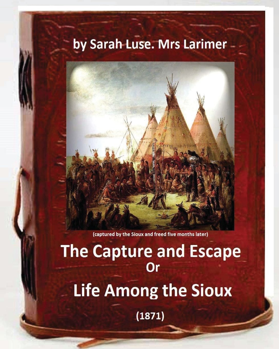 The Capture and Escape; Or, Life Among the Sioux (1871) true story: (captured by the Sioux and freed five months later. She later wrote a book about her experiences) Contemporary literature
