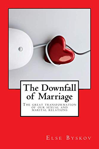 The Downfall of Marriage: The Great Transformation of our Marital and Sexual Relations Parents & Children