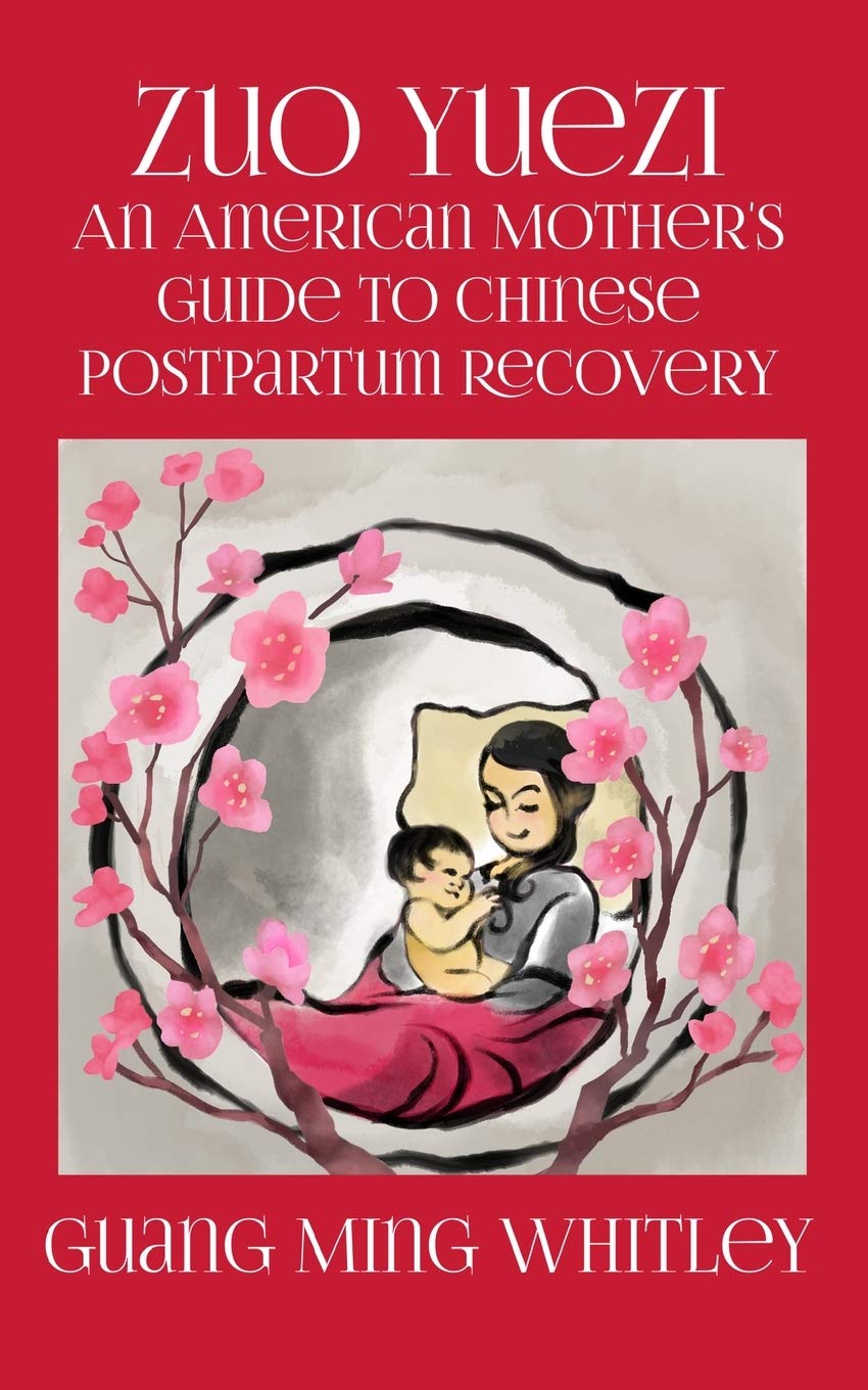 Zuo Yuezi: An American Mother's Guide to Chinese Postpartum Recovery book
