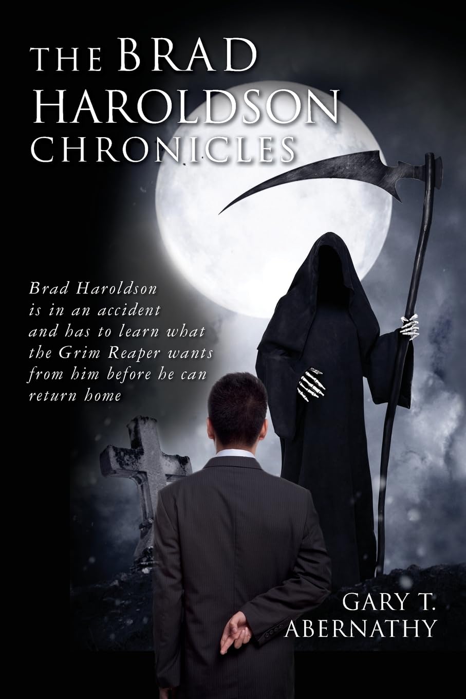 The Brad Haroldson Chronicles: Brad Haroldson is in an accident and has to learn what the Grim Reaper wants from him before he can return home Historical Fiction