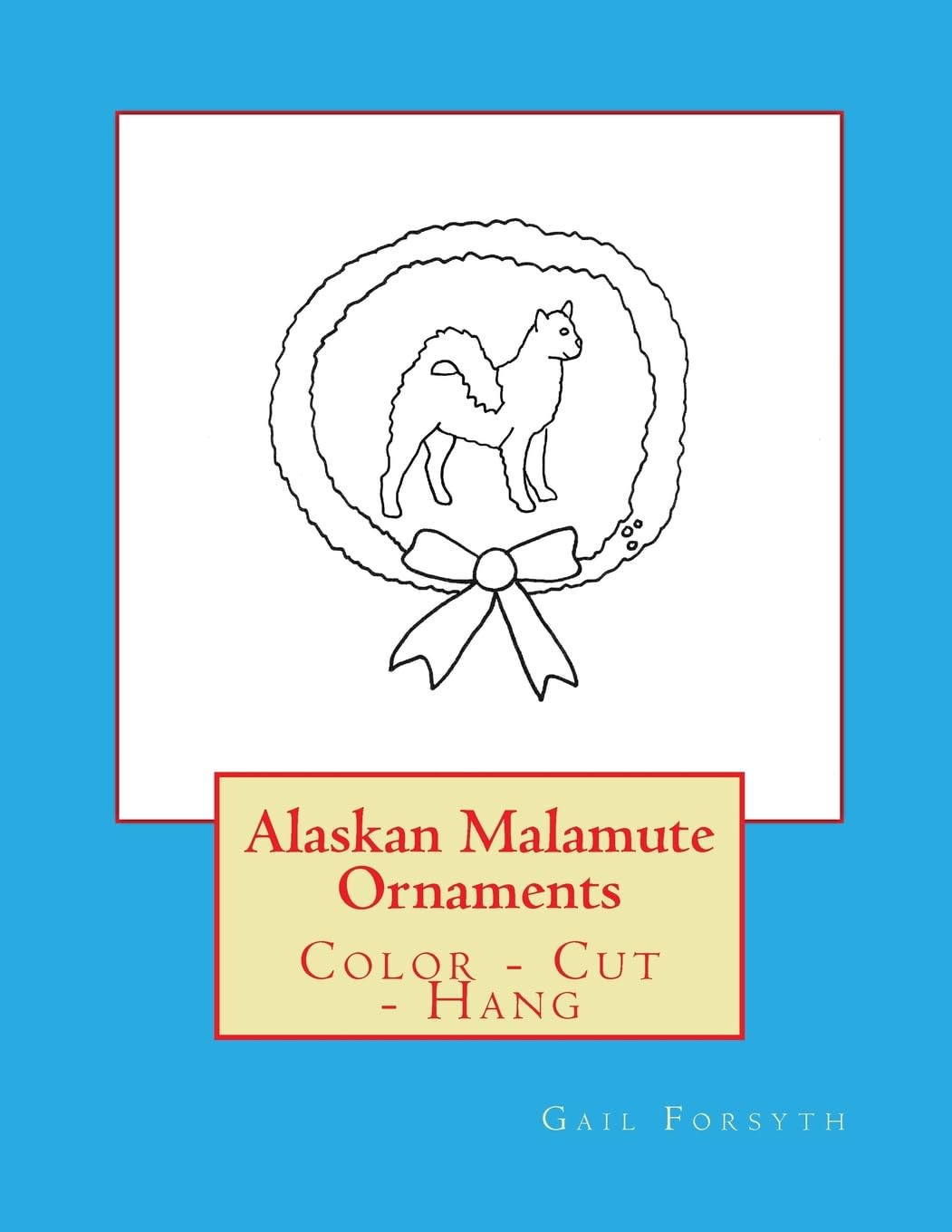 Alaskan Malamute Ornaments: Color - Cut - Hang Hobbies & Crafts