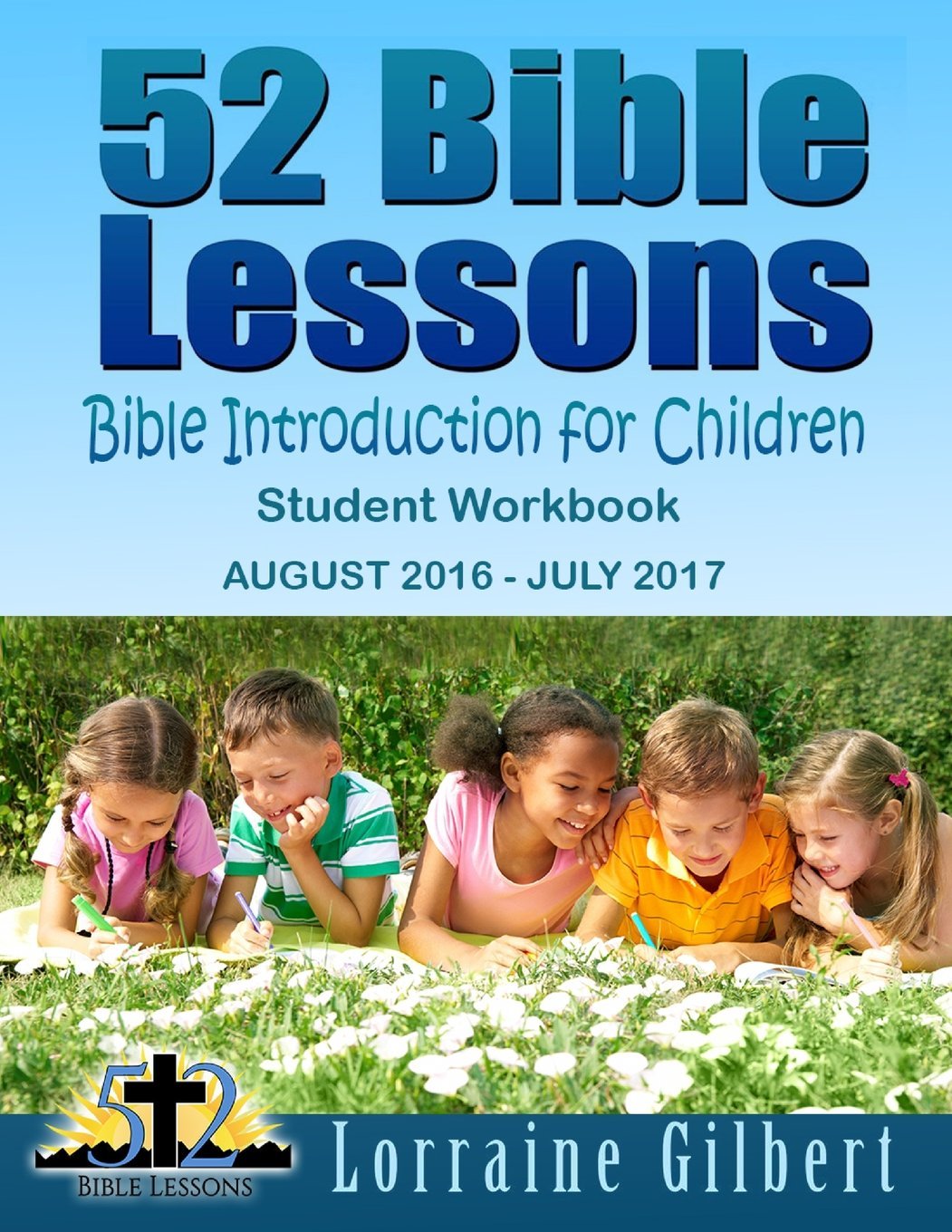 52 Bible Lessons: Bible Introduction for Children, Student Workbook: August 2016 - July 2017, Ages 6-12, Full Color Edition Religion & Esotericism