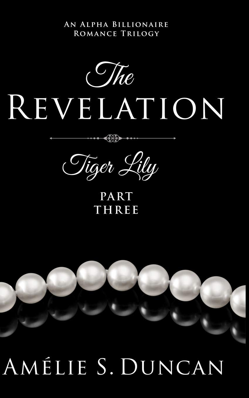 Tiger Lily Part Three: An Alpha Billionaire Romance Trilogy Contemporary Romance
