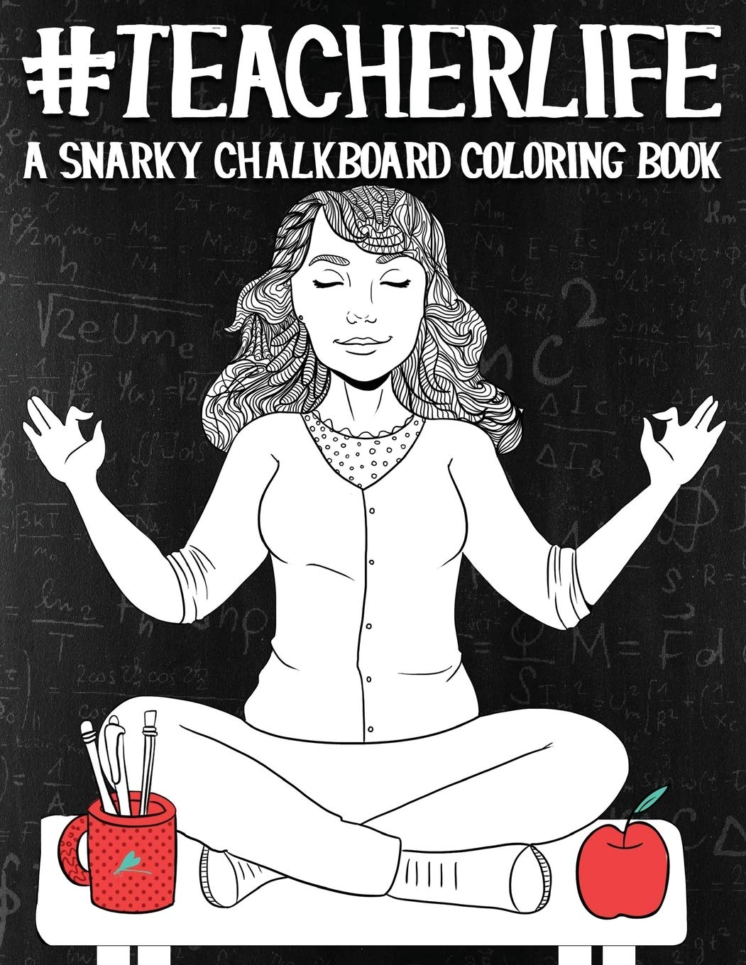 Teacher Life: A Snarky Chalkboard Coloring Book Hobbies & Crafts