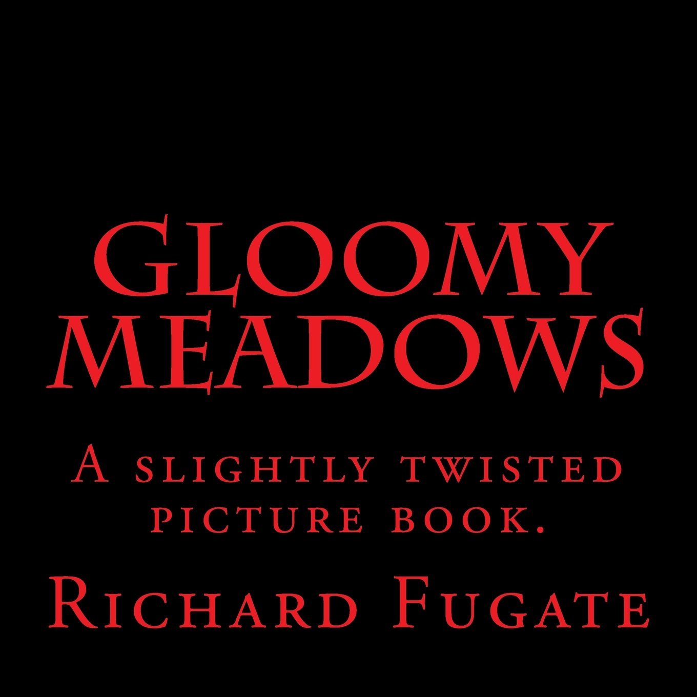 Gloomy Meadows: A slightly twisted picture book. book