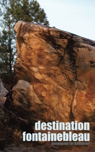 Destination Fontainebleau: Reiseguide für Boulderer Leisure & Fun