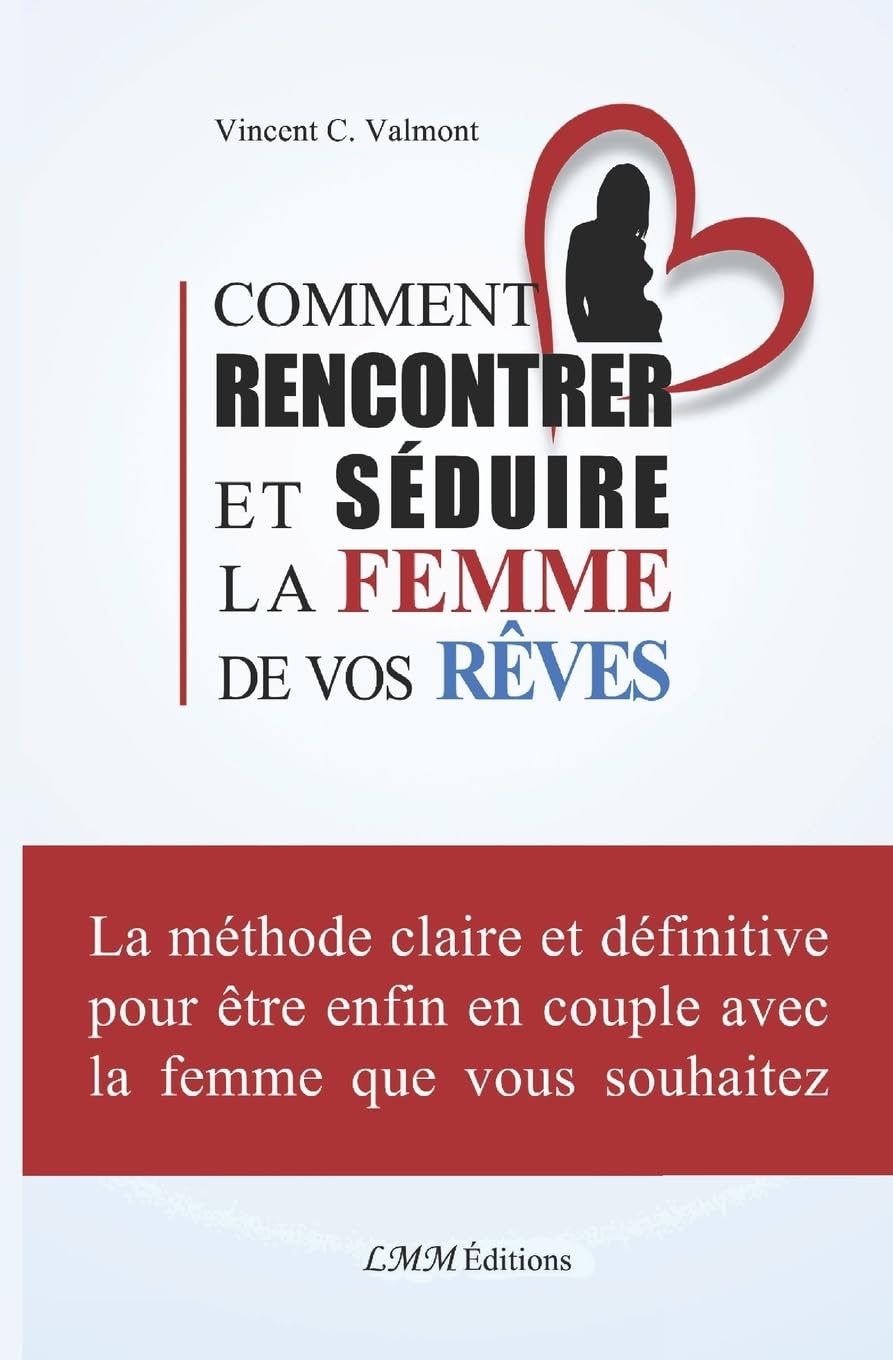 Comment rencontrer et séduire la femme de vos rêves book