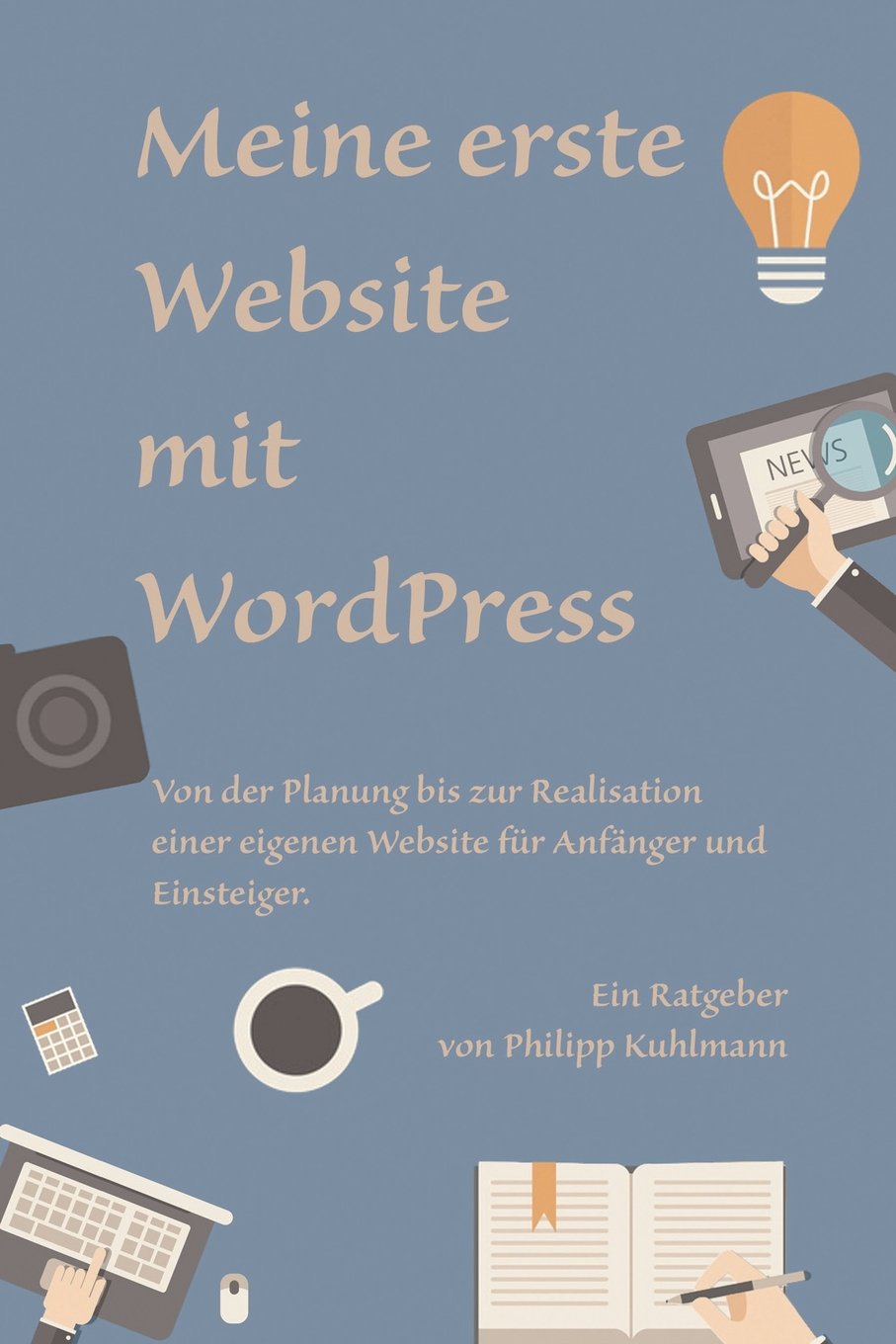 Meine erste Website mit WordPress: Von der Planung bis zur Realisation einer eigenen Website für Anfänger und Einsteiger book