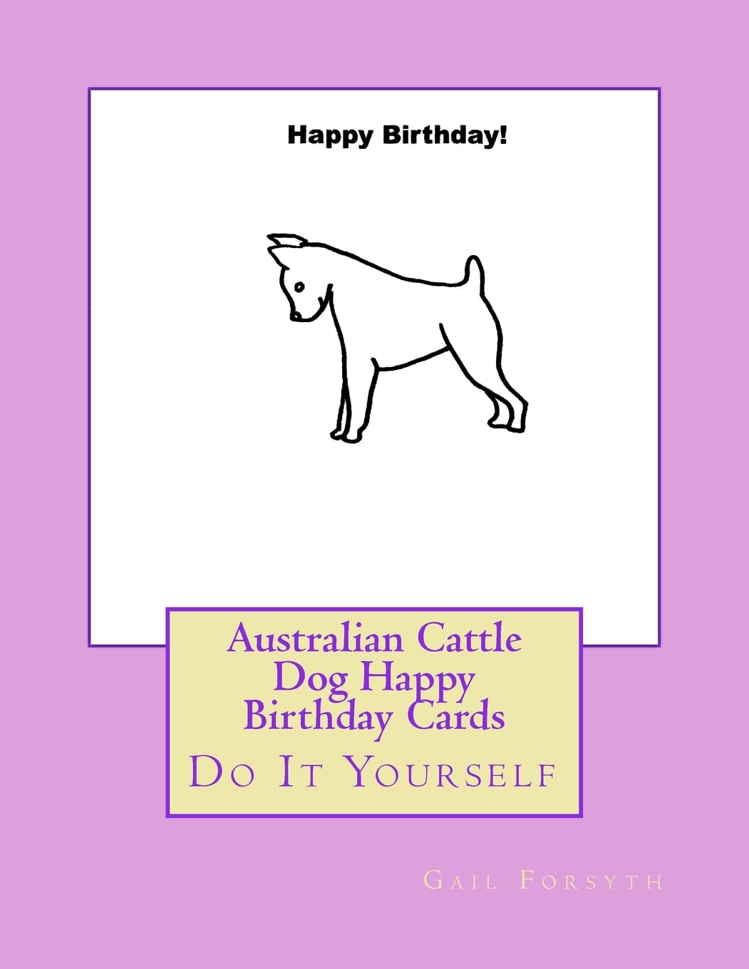 Australian Cattle Dog Happy Birthday Cards: Do It Yourself Hobbies & Crafts