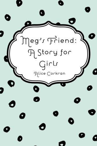 Meg's Friend: A Story for Girls Novels & Short Stories