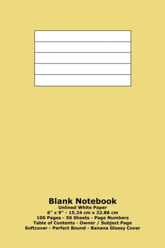 Blank Notebook: Unlined White Paper - 6" x 9" - 15.24 cm x 22.86 cm - 100 Pages - 50 Sheets - Page Numbers - Table of Contents - Banana Glossy Cover Books