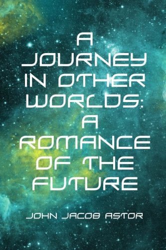 A Journey in Other Worlds: A Romance of the Future Fantasy & Sci-Fi
