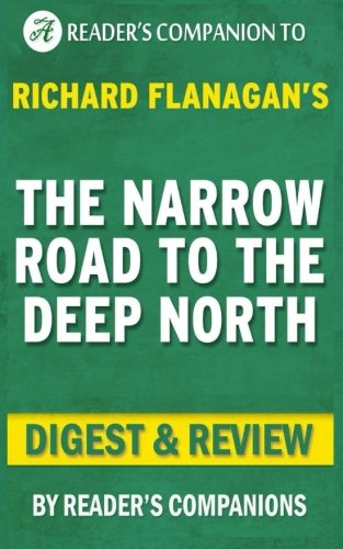 Summary of The Narrow Road to the Deep North: By Richard Flanagan | Digest & Review Leisure & Fun