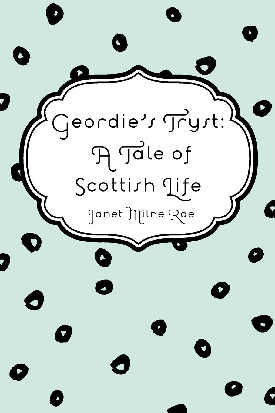 Geordie's Tryst: A Tale of Scottish Life Novels & Short Stories