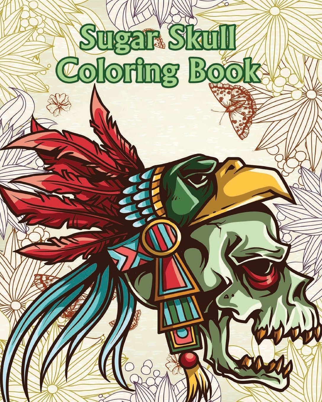 Sugar Skull Coloring Book: +100 Pages Dia de Los Muertos & Day of the Dead Sugar Skull Adult Coloring Book of Designs for Stress Relief Hobbies & Crafts