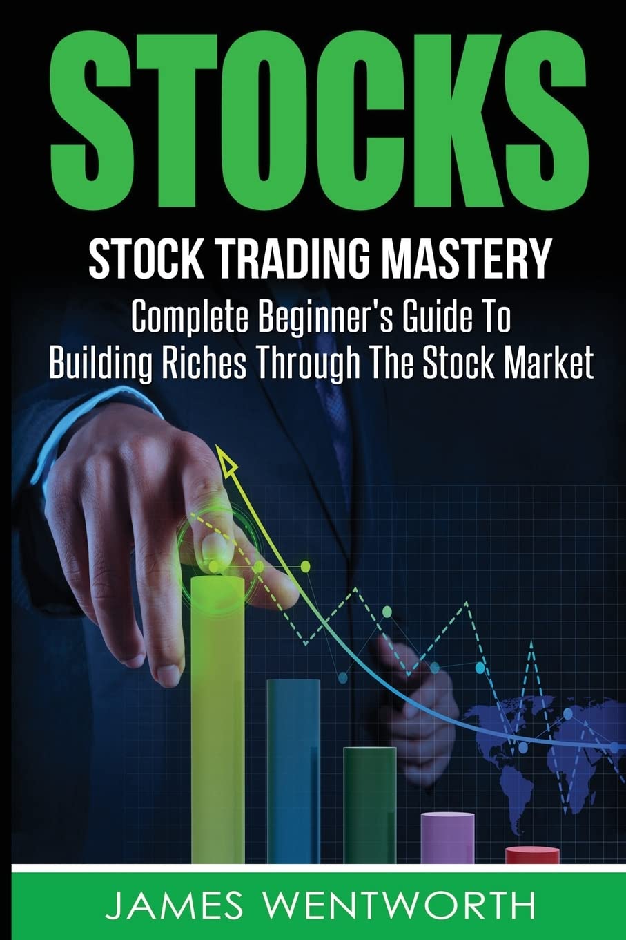Stocks: Complete Beginner's Guide To Building Riches Through The Stock Market book