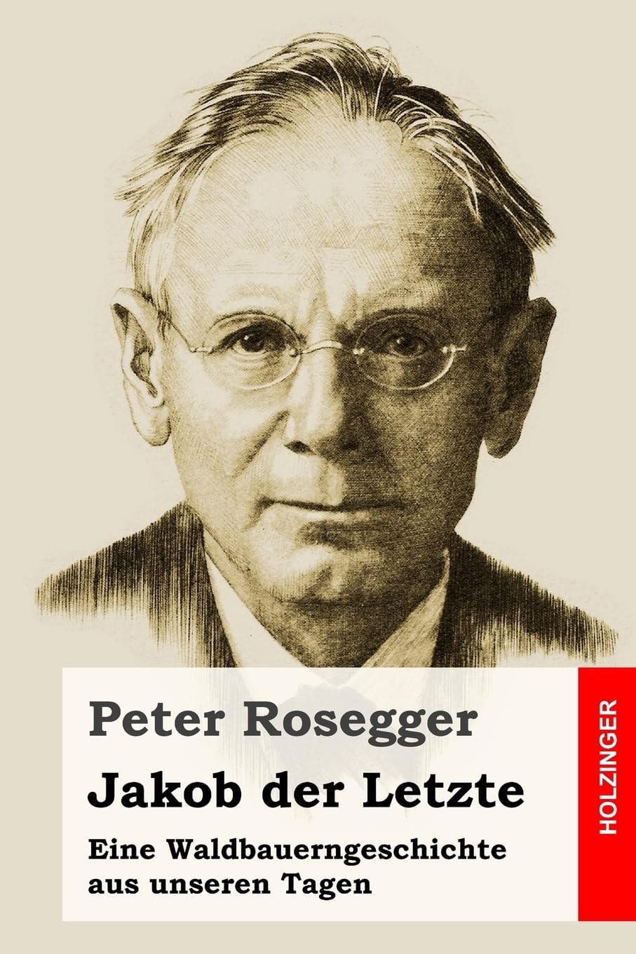 Jakob der Letzte: Eine Waldbauerngeschichte aus unseren Tagen Classics