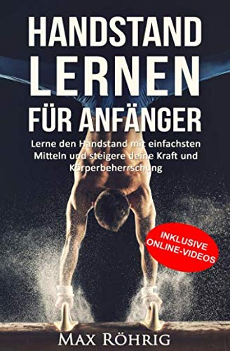 Handstand lernen für Anfänger: Lerne den Handstand mit einfachsten Mitteln und steigere deine Kraft und Körperbeherrschung. Leisure & Fun
