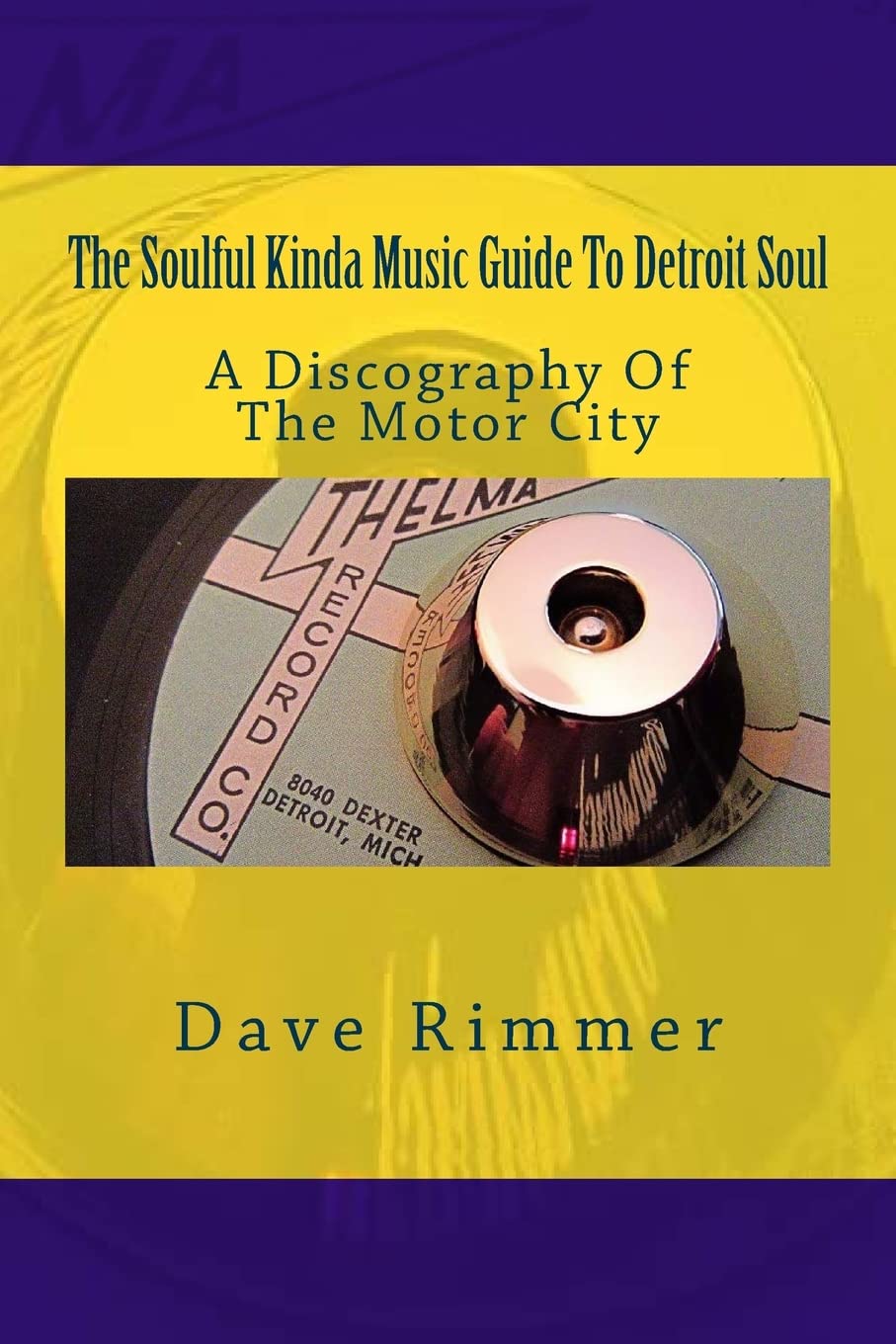 The Soulful Kinda Music Guide To Detroit Soul: A discography of the Motor City (Soul Cities, Band 1) Arts & Music