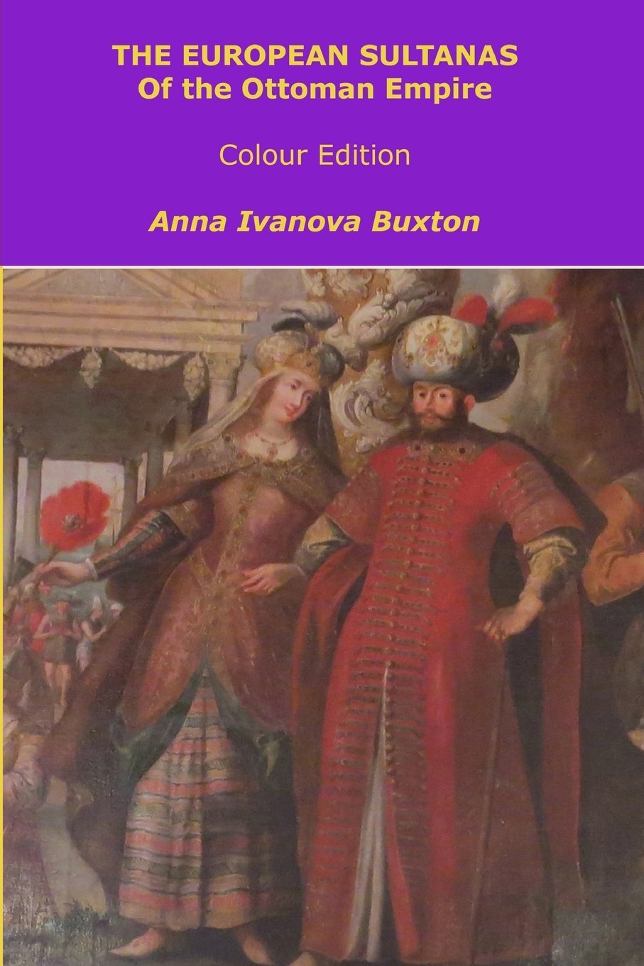 The European Sultanas of the Ottoman Empire - colour edition Politics & History