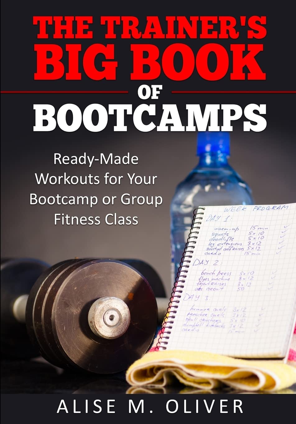 The Trainer's Big Book of Bootcamps: Ready-Made Workouts for Your Bootcamp or Group Fitness Class Health, Nutrition & Fitness