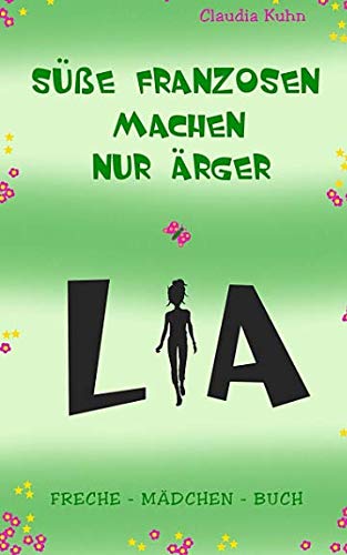 Lia - Süße Franzosen machen nur Ärger: Freche - Mädchen - Buch Non-fiction