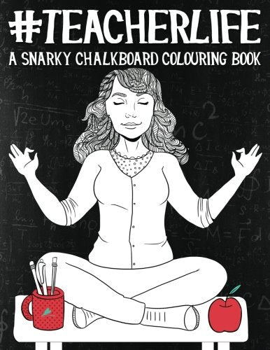 Teacher Life: A Snarky Chalkboard Colouring Book: UK Edition book