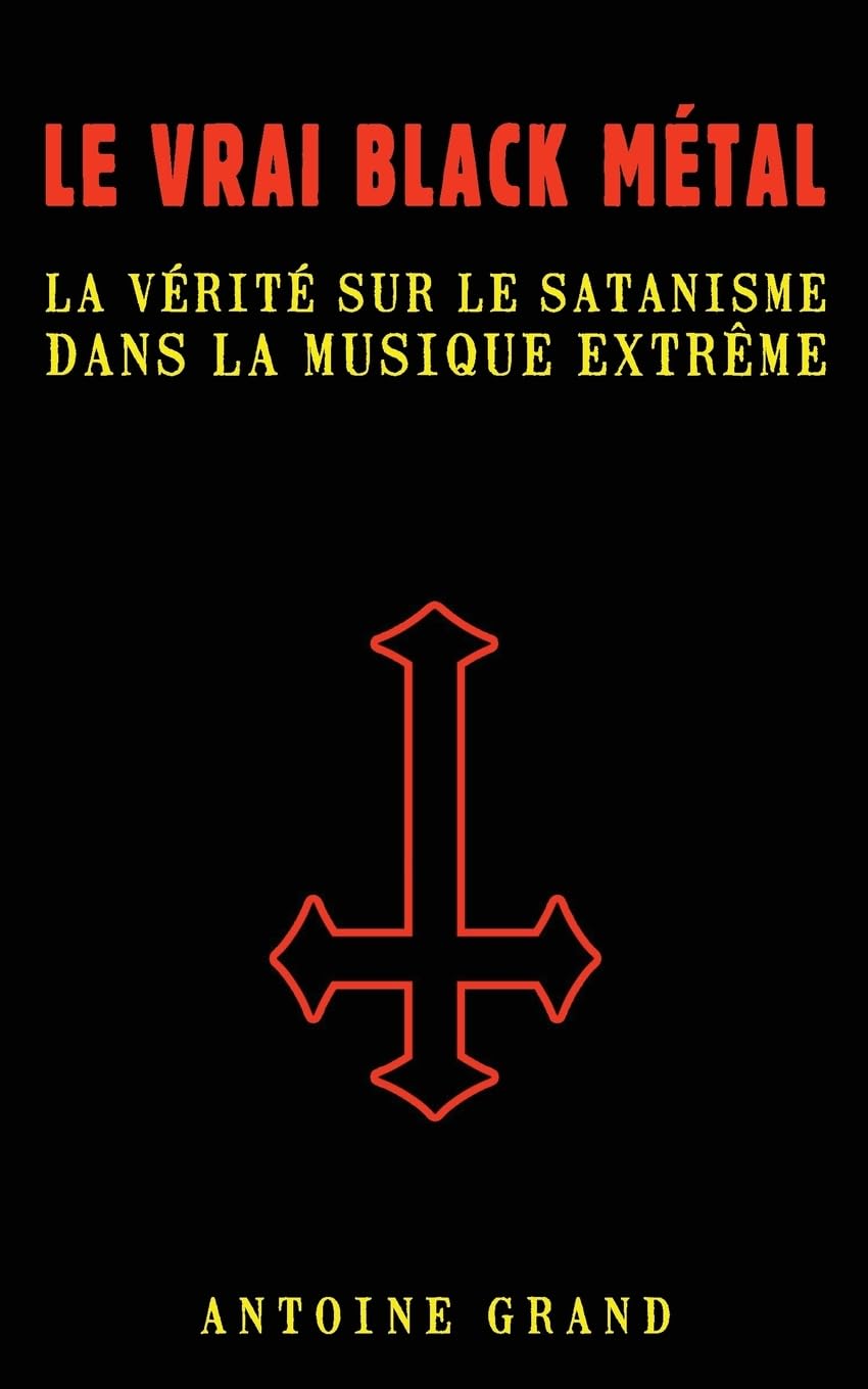Le Vrai Black Métal: La Vérité sur le Satanisme et la Musique Extrême book