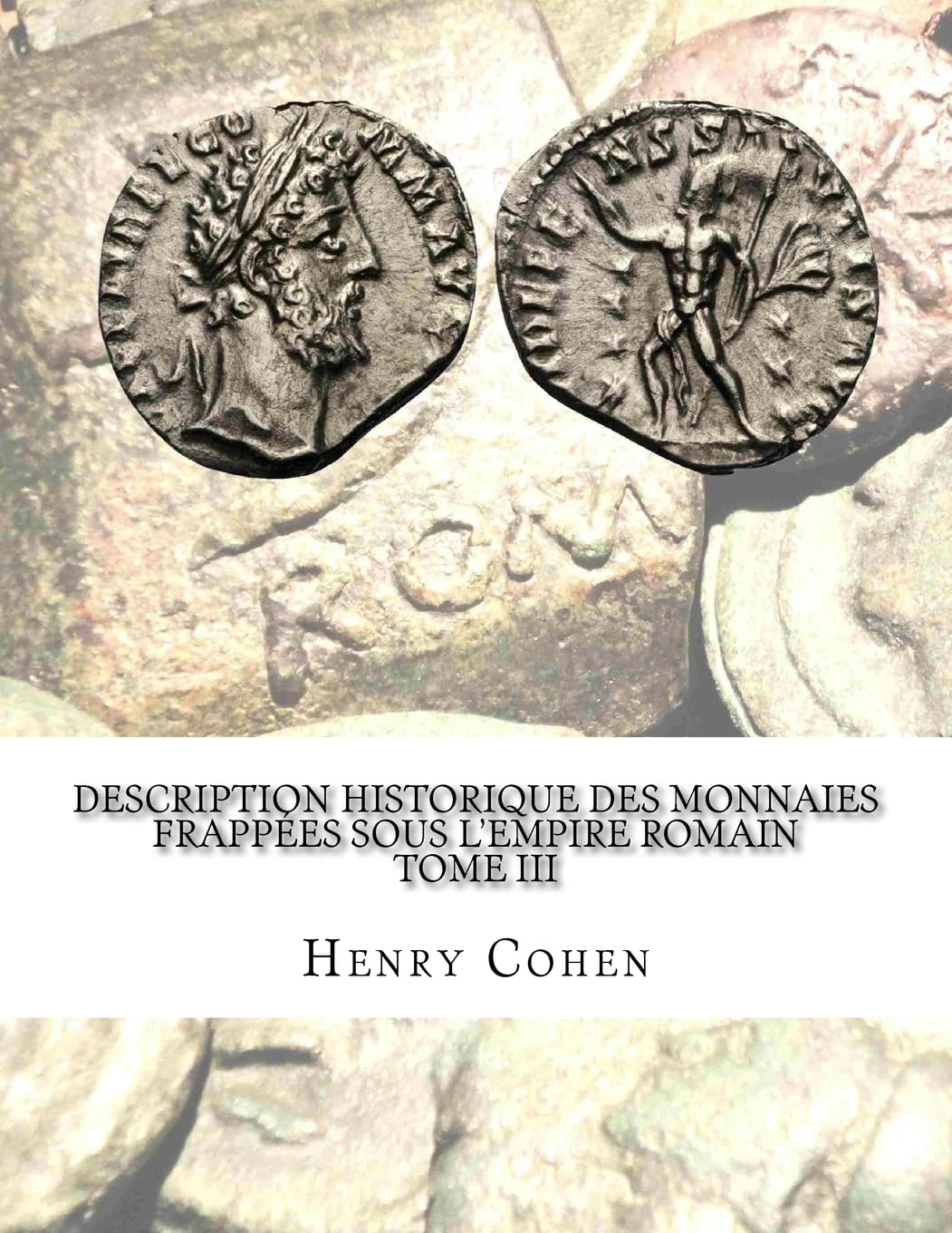 Description historique des monnaies frappées sous l'Empire romain Tome III: Communément appellées médailles impériales Hobbies & Crafts