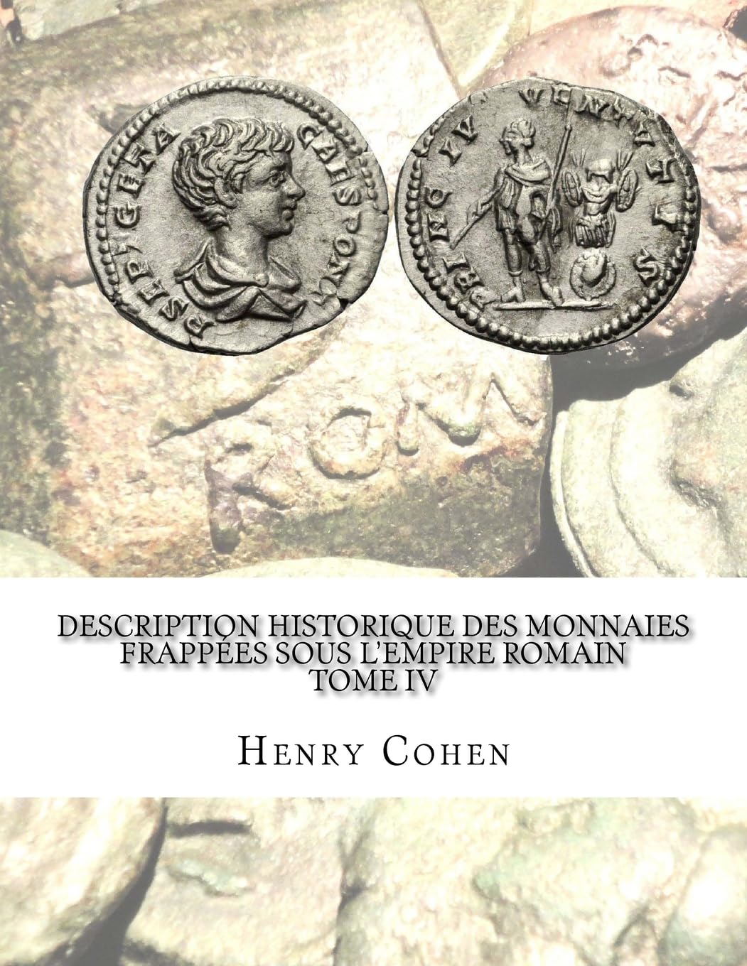 Description historique des monnaies frappées sous l'Empire romain Tome IV: Communément appellées médailles impériales book