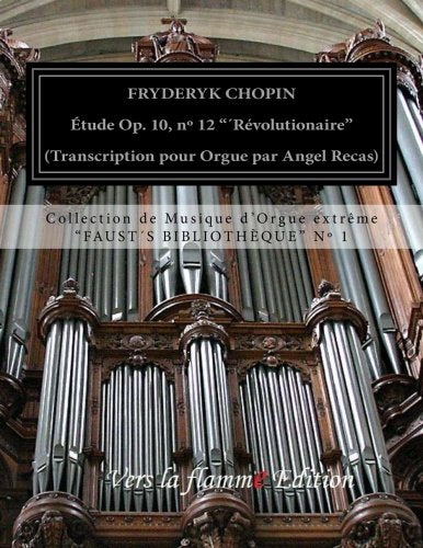 Chopin Etude "Revolutionarie" (organ transcription by Angel Recas): Chopin Etude op 10, nº 12 "Revolutionarie" (organ transcription): Volume 1 (Faust Biblioteque) book