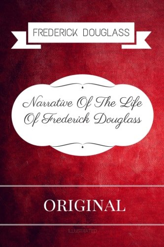 Narrative Of The Life Of Frederick Douglass An American Slave: By Frederick Douglass - Illustrated book