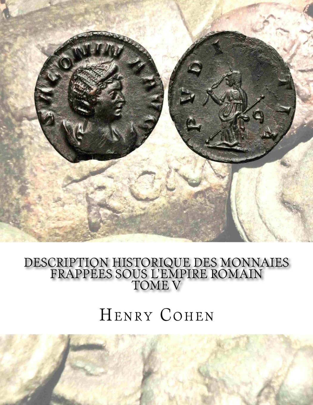 Description historique des monnaies frappées sous l'Empire romain Tome V: Communément appellées médailles impériales book