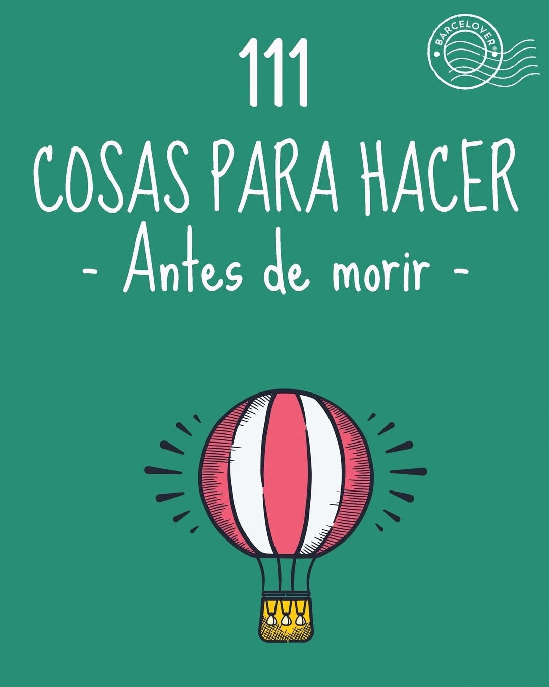 111 Cosas para hacer antes de morir. Lista de objetivos, bucket list. Como vivir: Barcelover Lifestyle