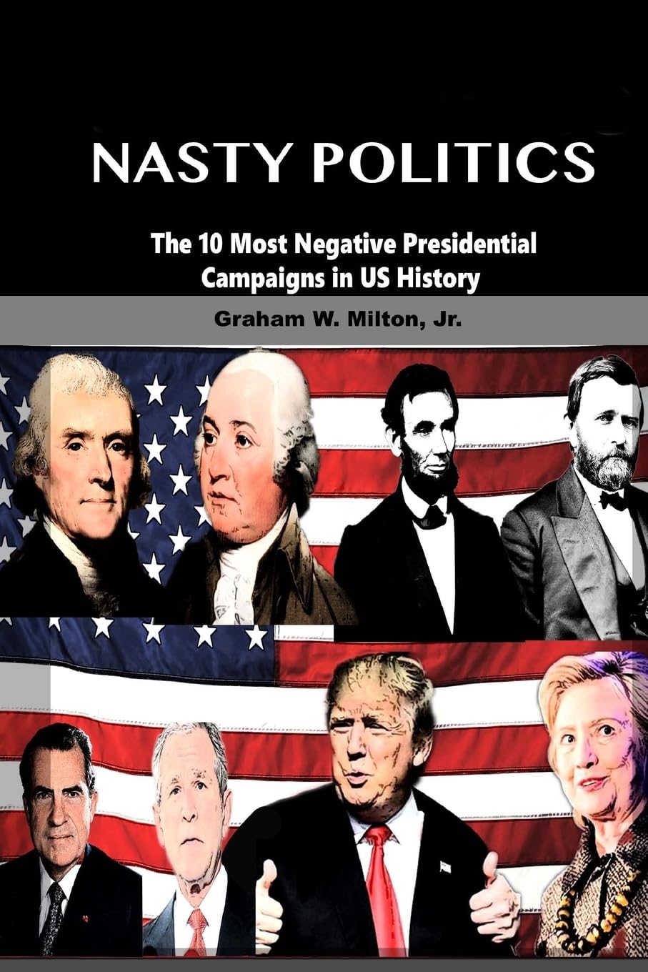 Nasty Politics: The 10 Most Negative Presidential Campaigns in US History Politics & History