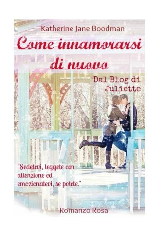 Come innamorarsi di nuovo: Dal Blog di Juliette Contemporary Romance