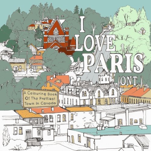 I Love Paris (Ont.): A Colouring Book Of The Prettiest Town In Canada Hobbies & Crafts