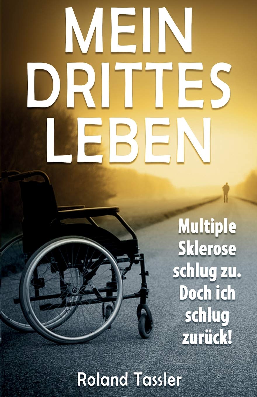 Mein drittes Leben: Multiple Sklerose schlug zu. Doch ich schlug zurueck! Health, Nutrition & Fitness