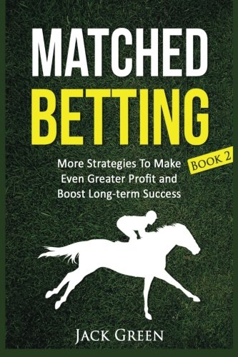 Matched Betting Book 2: More Strategies To Make Even Greater Profit and Boost Long-term Success (betting, strategy, profit, betfair, win, money) ... matched bet offers, free bets, Band 2) Leisure & Fun