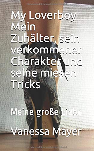 My Loverboy Mein Zuhälter, sein verkommener Charakter und seine miesen Tricks: Meine große Liebe (Die miesen Tricks meines Zuhälters eingefangen - abgerichtet - abgerechnet, Band 1) Inspiring women Books